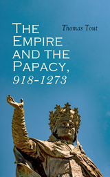 The Empire and the Papacy, 918-1273 - Thomas Tout