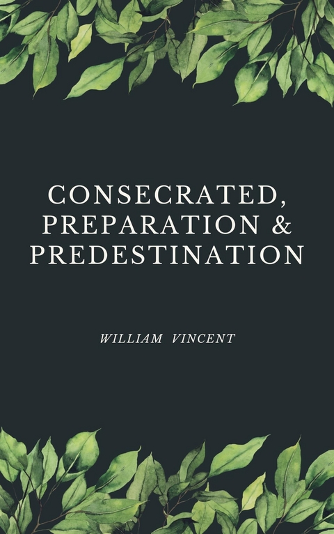 Consecrated, Preparation & Predestination - William Vincent