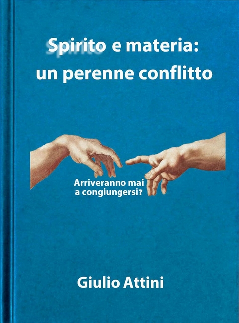 Spirito e materia: un perenne conflitto - Giulio Attini