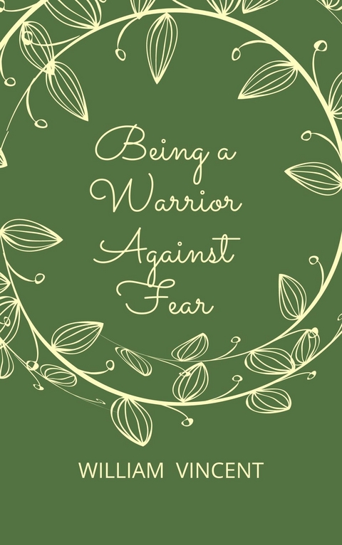 Being a Warrior Against Fear - William Vincent