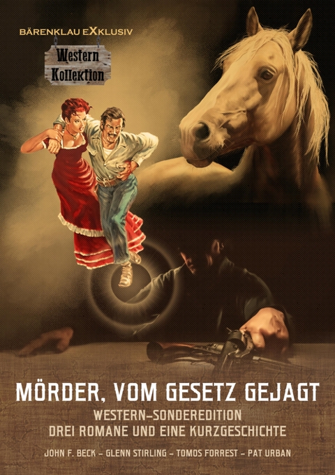 Mörder, vom Gesetz gejagt – Western-Sonderedition: Drei Romane und eine Kurzgeschichte - John F. Beck, Tomos Forrest, Glenn Stirling, Pat Urban