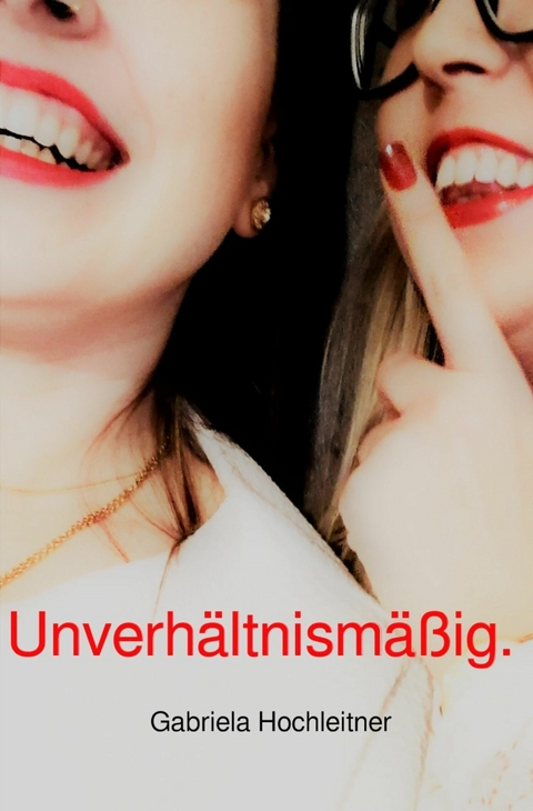 Unverhältnismäßig. - Gabriela Hochleitner