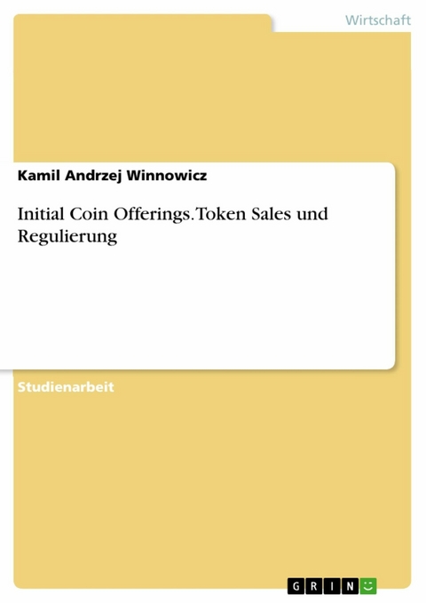 Initial Coin Offerings. Token Sales und Regulierung - Kamil Andrzej Winnowicz