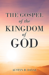 The Gospel  of  the Kingdom of God - Austin R. Dayal