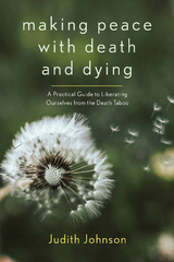 Making Peace with Death and Dying -  Judith Johnson