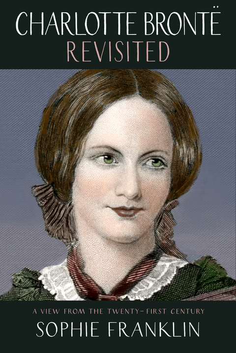Charlotte Brontë Revisited - Sophie Franklin
