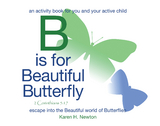 B Is for Beautiful Butterfly -  Karen H. Newton