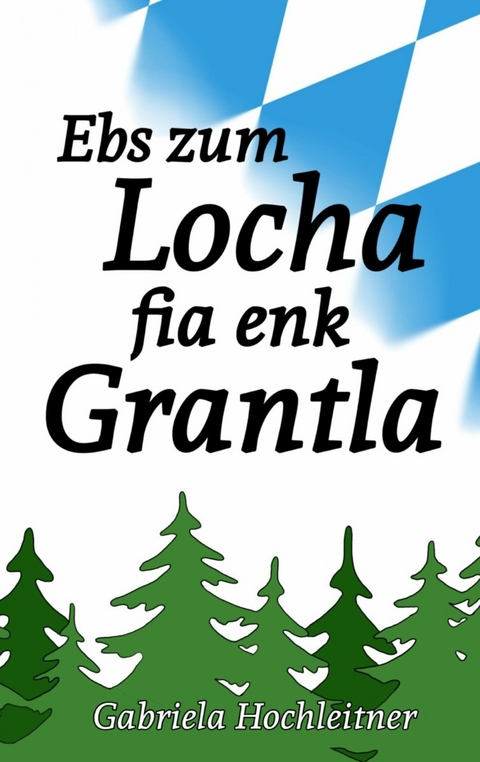 Ebs zum Locha fia enk Grantla - Gabriela Hochleitner