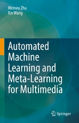 Automated Machine Learning and Meta-Learning for Multimedia - Wenwu Zhu, Xin Wang