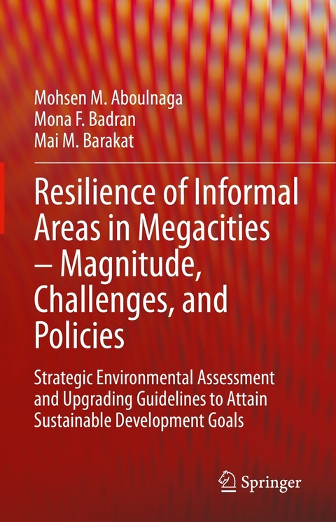 Resilience of Informal Areas in Megacities – Magnitude, Challenges, and Policies - Mohsen M. Aboulnaga, Mona F. Badran, Mai M. Barakat