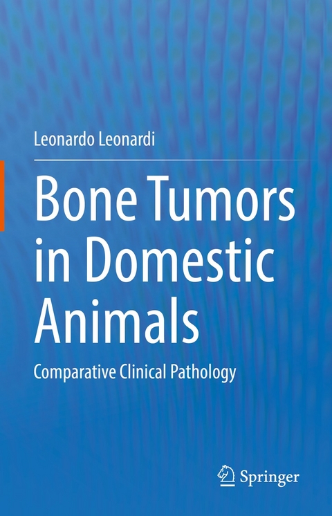 Bone Tumors in Domestic Animals - Leonardo Leonardi