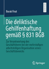 Die deliktische Gehilfenhaftung gemäß § 831 BGB - Burak Firat