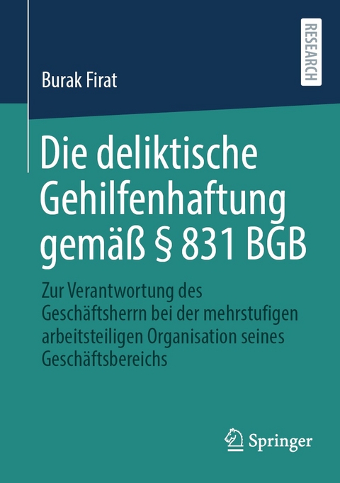 Die deliktische Gehilfenhaftung gemäß § 831 BGB - Burak Firat