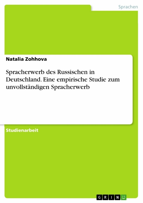 Spracherwerb des Russischen in Deutschland. Eine empirische Studie zum unvollständigen Spracherwerb - Natalia Zohhova