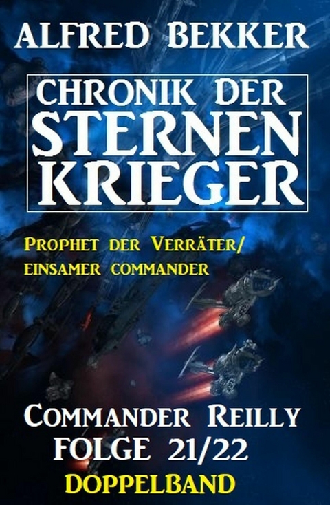 Commander Reilly Folge 21/22 Doppelband: Chronik der Sternenkrieger -  Alfred Bekker