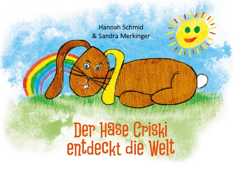 Der Hase Criski entdeckt die Welt - Sandra Merkinger, Hannah Schmid