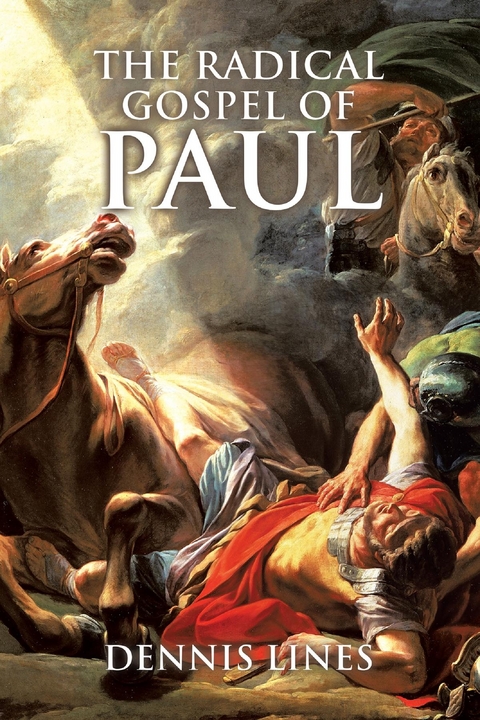 Radical Gospel of Paul -  Dennis Lines