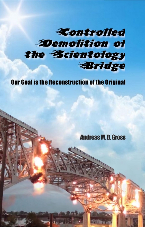 Kontrollierter Abriss der Scientology-Brücke - Der Wiederaufbau des Originals ist unser Ziel - Andreas M. B. Groß