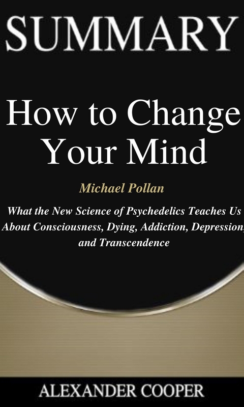 Summary of How to Change Your Mind - Alexander Cooper