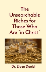 Unsearchable Riches for Those Who Are &quote;in Christ&quote; -  Elden Daniel