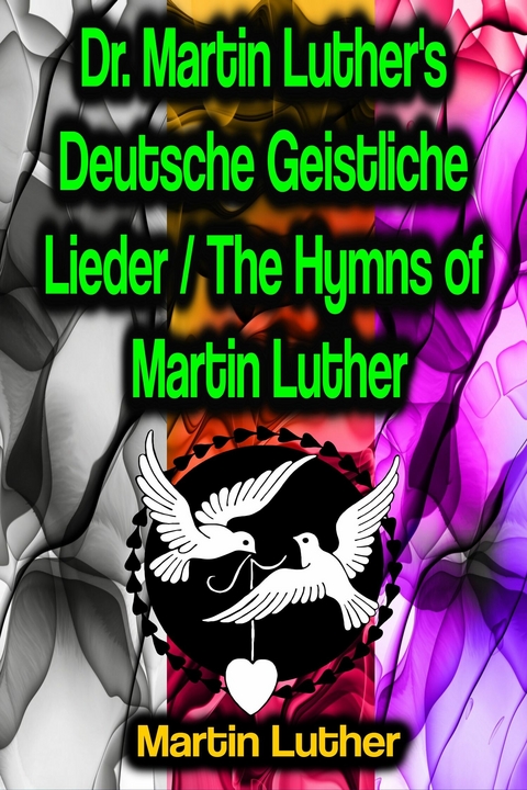 Dr. Martin Luther's Deutsche Geistliche Lieder / The Hymns of Martin Luther - Martin Luther