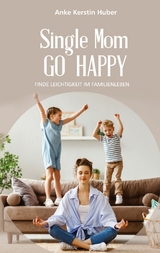 Single Mom go happy - Anke Kerstin Huber