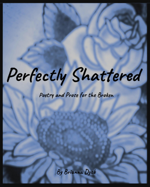 Perfectly Shattered -  Brianna Dyck