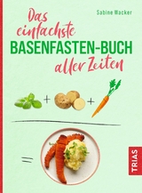 Das einfachste Basenfasten-Buch aller Zeiten -  Sabine Wacker