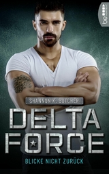 Delta Force - Blicke nicht zurück - Shannon K. Butcher