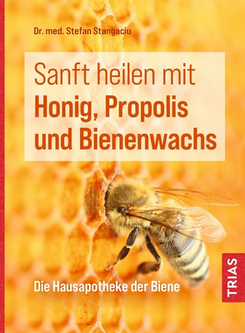 Sanft heilen mit Honig, Propolis und Bienenwachs -  Stefan Stangaciu