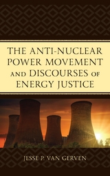 Anti-Nuclear Power Movement and Discourses of Energy Justice -  Jesse P. Van Gerven
