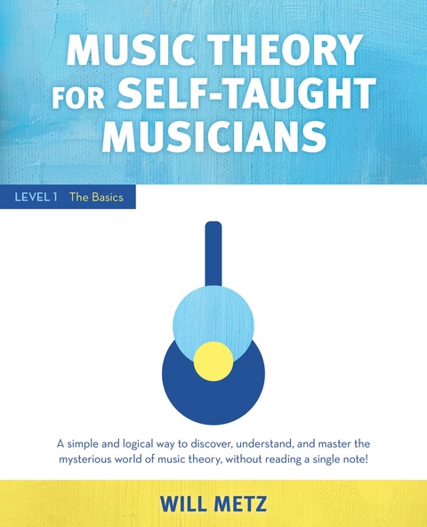 Music Theory for the Self-Taught Musician -  Will Metz