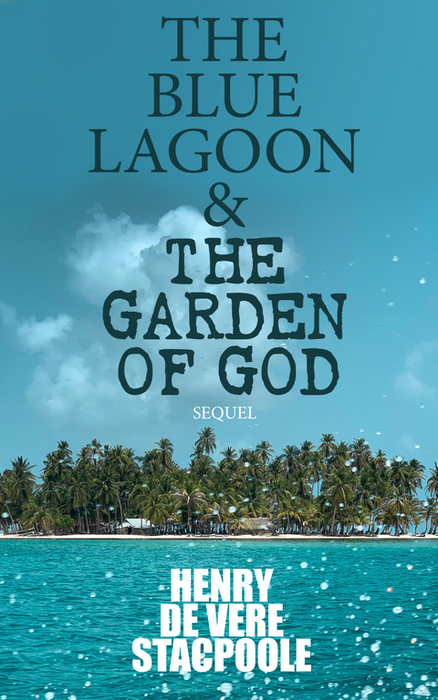 The Blue Lagoon & The Garden of God (Sequel) - Henry Vere De Stacpoole