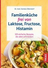 Familienküche frei von Laktose, Fructose, Histamin - Daniela Oltersdorf