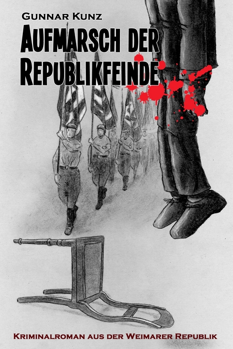 Aufmarsch der Republikfeinde -  Gunnar Kunz