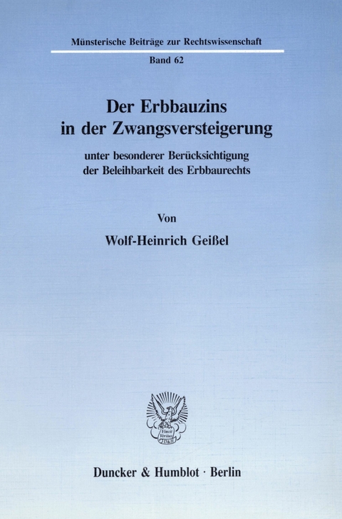 Der Erbbauzins in der Zwangsversteigerung unter besonderer Berücksichtigung der Beleihbarkeit des Erbbaurechts. -  Wolf-Heinrich Geißel