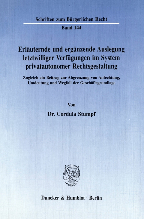 Erläuternde und ergänzende Auslegung letztwilliger Verfügungen im System privatautonomer Rechtsgestaltung. -  Cordula Stumpf