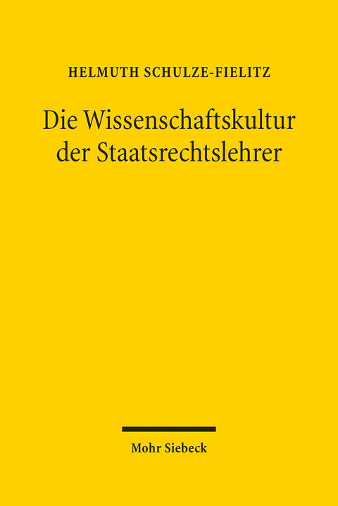 Die Wissenschaftskultur der Staatsrechtslehrer -  Helmuth Schulze-Fielitz