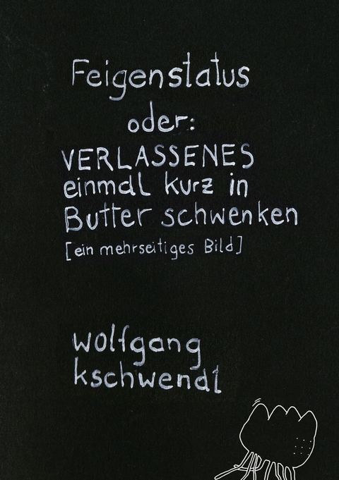 Feigenstatus -  Wolfgang Kschwendt