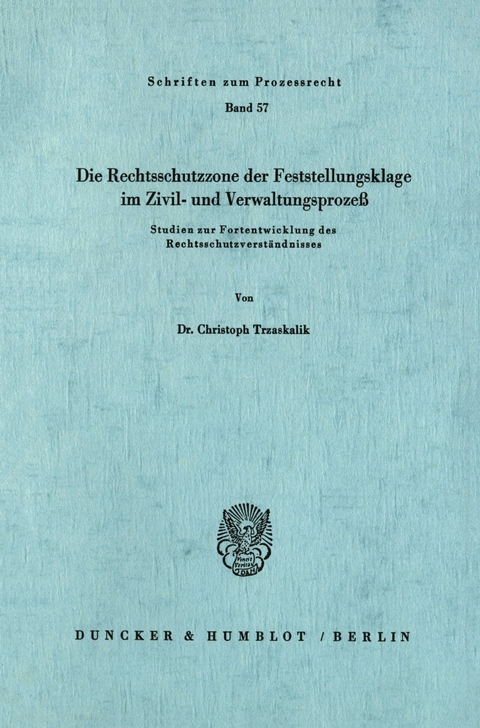 Die Rechtsschutzzone der Feststellungsklage im Zivil- und Verwaltungsprozeß. -  Christoph Trzaskalik