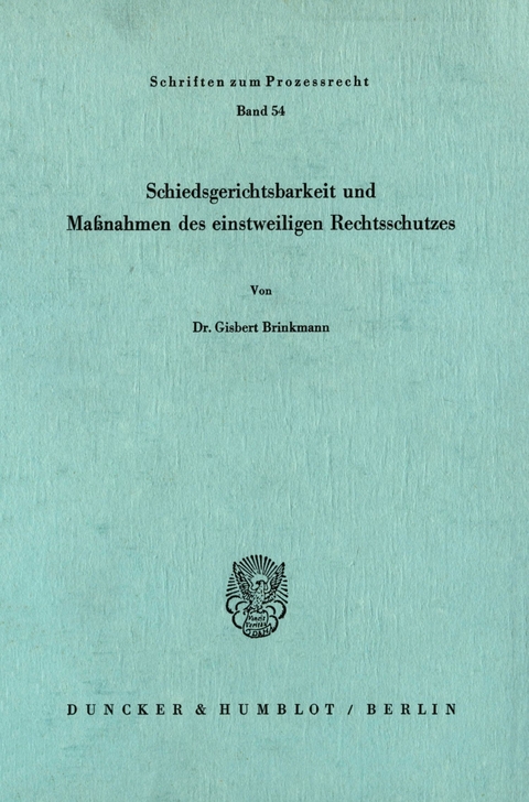 Schiedsgerichtsbarkeit und Maßnahmen des einstweiligen Rechtsschutzes. -  Gisbert Brinkmann