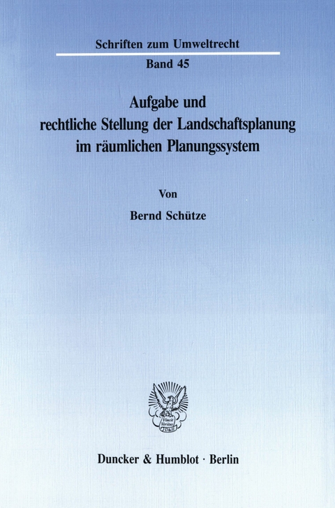 Aufgabe und rechtliche Stellung der Landschaftsplanung im räumlichen Planungssystem. -  Bernd Schütze