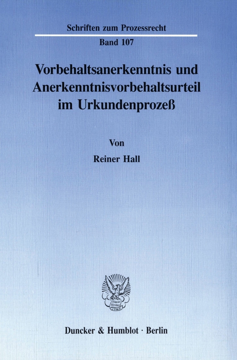 Vorbehaltsanerkenntnis und Anerkenntnisvorbehaltsurteil im Urkundenprozeß. -  Reiner Hall