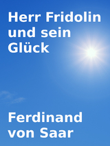 Herr Fridolin und sein Glück - Ferdinand von Saar