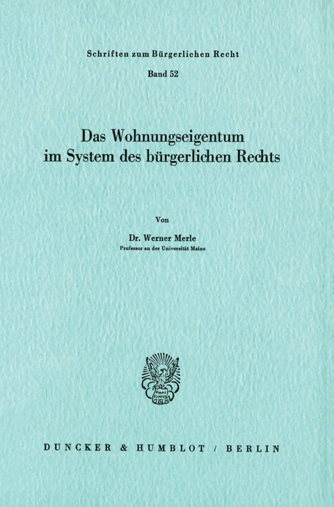 Das Wohnungseigentum im System des Bürgerlichen Rechts. -  Werner Merle