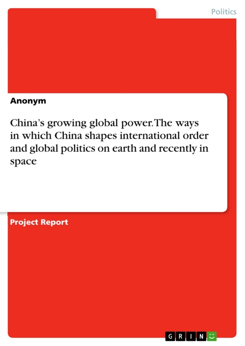 China’s growing global power. The ways in which China shapes international order and global politics on earth and recently in space