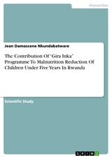 The Contribution Of “Gira Inka” Programme To Malnutrition Reduction Of Children Under Five Years In Rwanda - Jean Damascene Nkundabatware