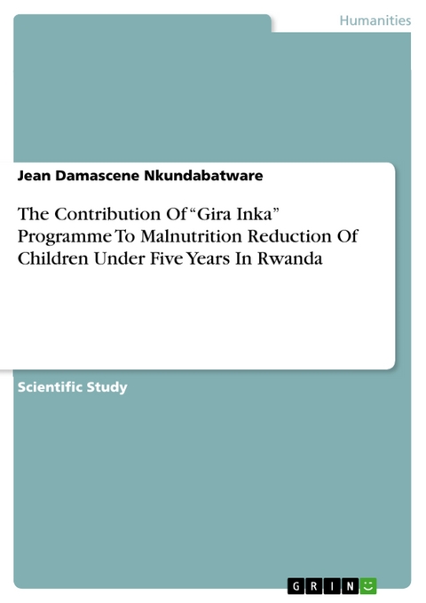 The Contribution Of “Gira Inka” Programme To Malnutrition Reduction Of Children Under Five Years In Rwanda - Jean Damascene Nkundabatware