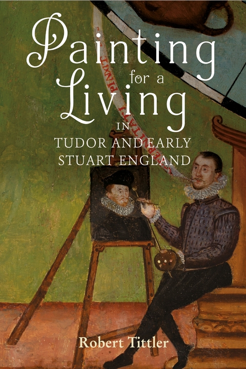 Painting for a Living in Tudor and Early Stuart England -  Robert Tittler