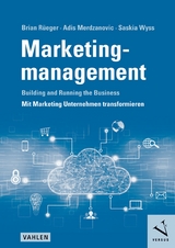 Marketingmanagement: Building and Running the Business - Mit Marketing Unternehmen transformieren - Brian Rüeger, Adis Merdzanovic, Saskia Wyss